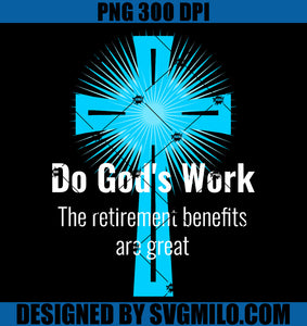 Do God's Work, The Retirement Benefits are Great PNG