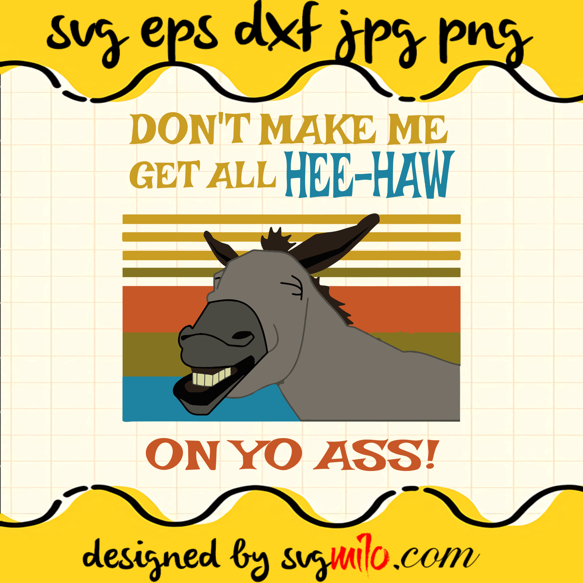 Don't Make Me Get All Hee Haw On Yo Ass SVG