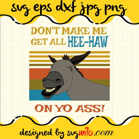 Don't Make Me Get All Hee Haw On Yo Ass SVG