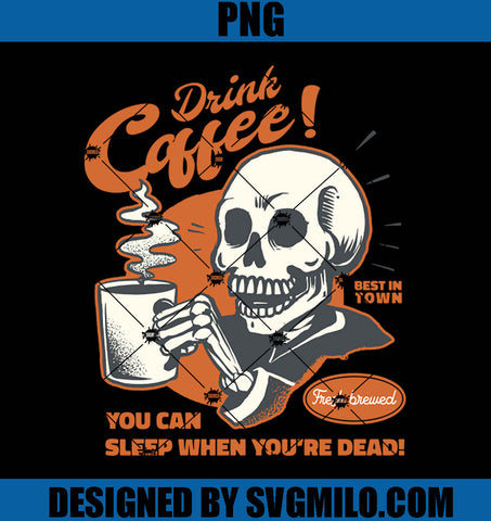 Drink Coffee PNG, Sleep When You Are Dead PNG