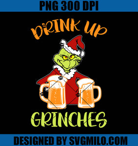 Drink Up Grinches PNG, Christmas Grinch PNG