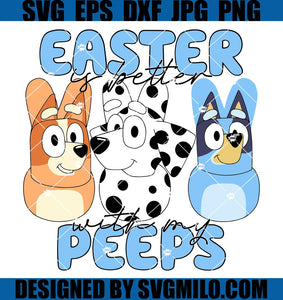 Easter-Is-Better-With-My-Peeps-Bluey-SVG_-Easter-SVG