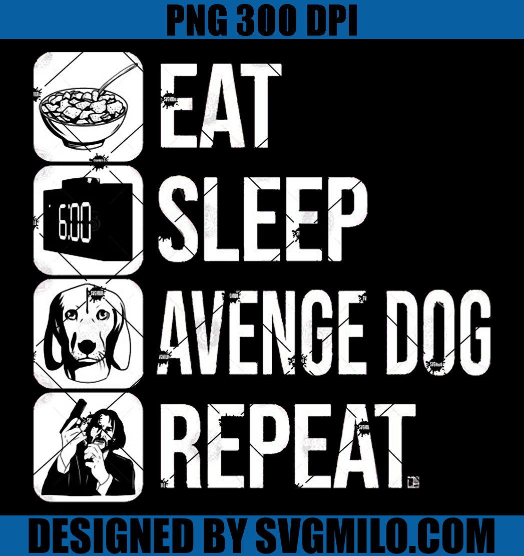 Eat, Sleep, Avenge Dog, Repeat PNG, Baba Yaga PNG, John Wick PNG