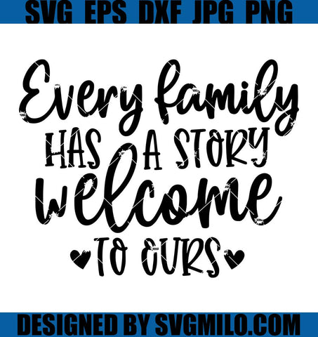 Every-Family-Has-a-Story-Welcome-to-Ours-Svg_-Family-Svg_-Home-Svg