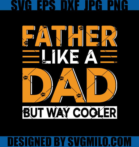 Father-Like-A-Dad-But-Way-Cooler-Svg_-Dad-Svg