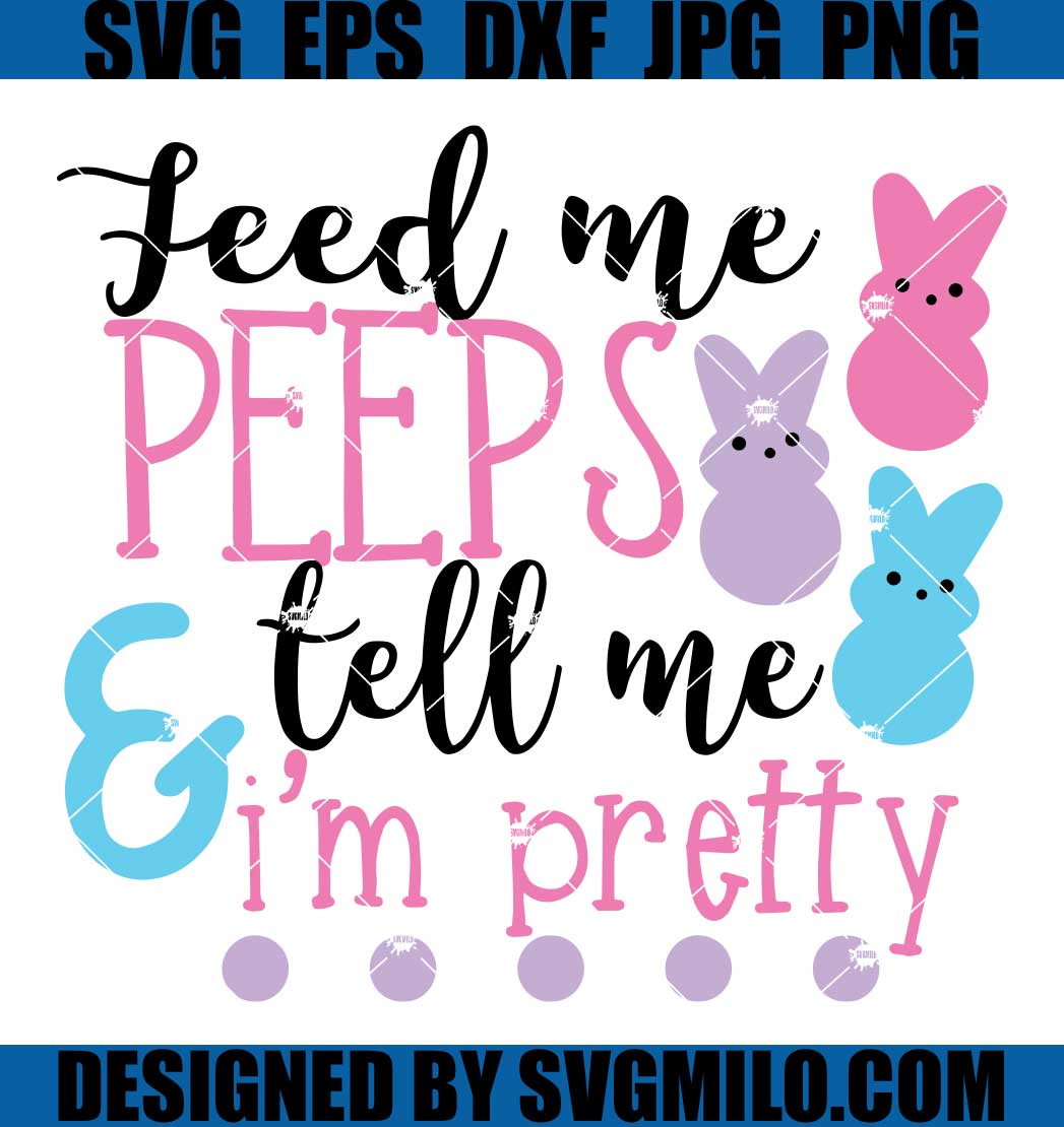 Feed-Me-Peeps-And-Tell-Me-Im-Pretty-SVG_-Peeps-SVG_-Easter-SVG
