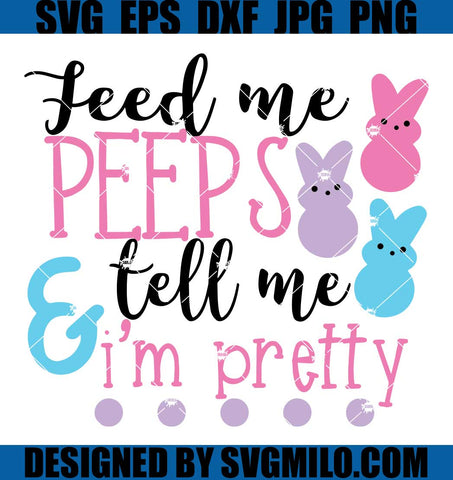 Feed-Me-Peeps-And-Tell-Me-Im-Pretty-SVG_-Peeps-SVG_-Easter-SVG