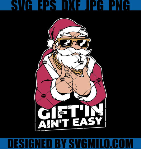 Gift-Is-In-Aint-Not-Easy-Svg_-Giftin-Aint-Easy-Svg_-Cool-Santa-Svg