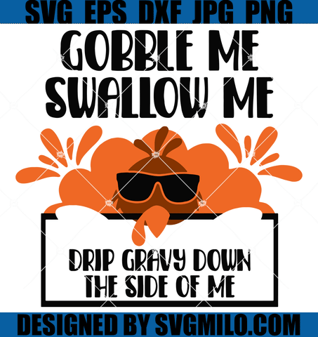 Gobble-Me-Swallow-Me-Drip-Gravy-Down-The-Side-Of-Me-Svg-Thanksgiving-Svg