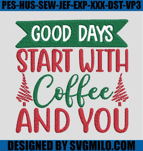 Good-Days-Start-With-Coffee-And-You-Embroidery-Design