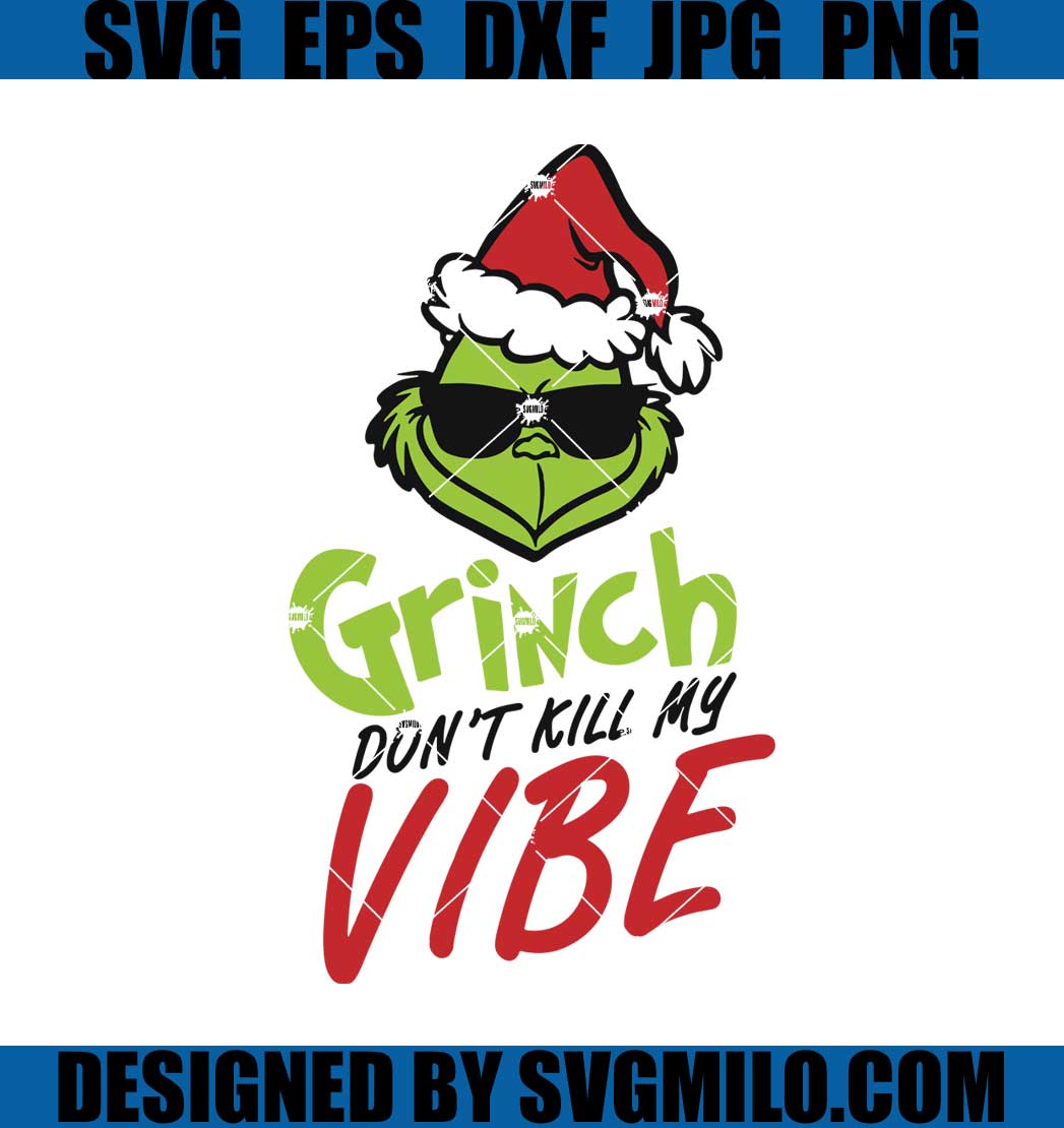 Grinch-Don_t-Kill-My-Vibe-Svg_-Grinchmas-Svg_-Xmas-Svg_1200x1200.jpg?v ...