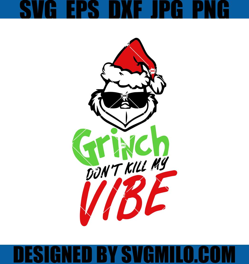    Grinch-Don_t-Like-Kill-My-Vibe-SVG_-Christmas-SVG_-Grinch-Xmas-SVG