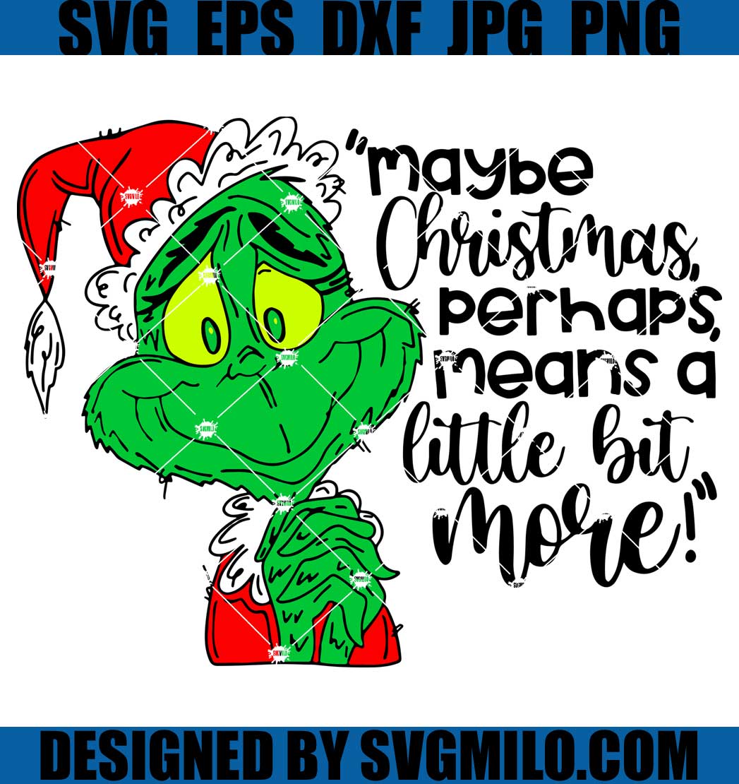 Grinch-Maybe-Christmas-Perhaps-Means-A-Little-Bit-More-Svg_-Grinchmas-Svg