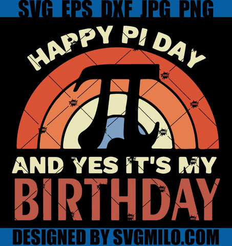 Happy-Pi-Day-And-Yes-It-Is-My-Birthday-Svg_-Pi-Day-Svg_-Happy-Pi-Day-Svg