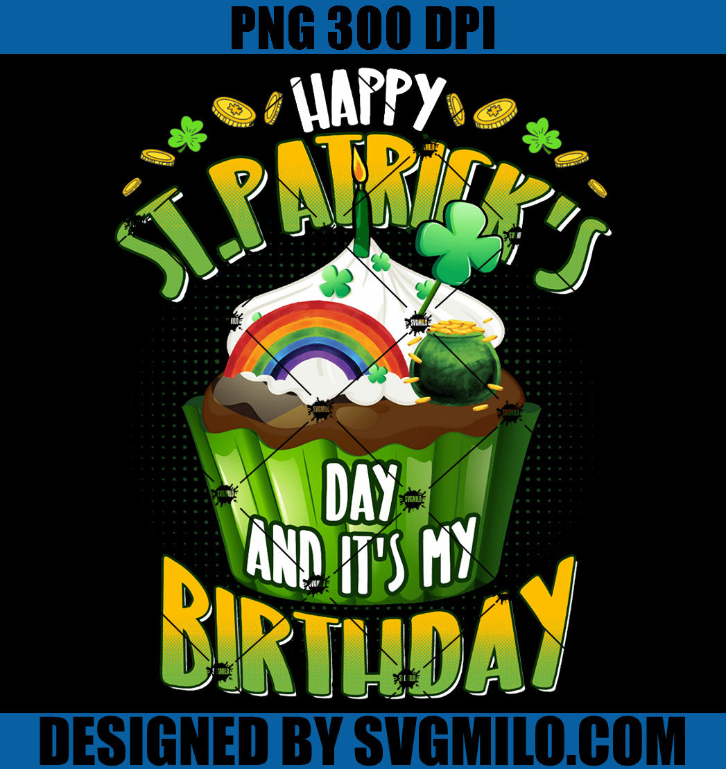 Happy St Patrick's Day And Yes It's My Birthday PNG, Birthday and Patrick PNG