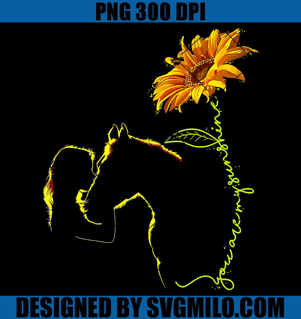 Horse You Are My Sunshine PNG, Sunflower Horse Girl PNG