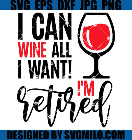 I-Can-Wine-All-I-Want-I_m-Retired-SVG_-I_m-Retired-SVG_-Funny-Wine-SVG