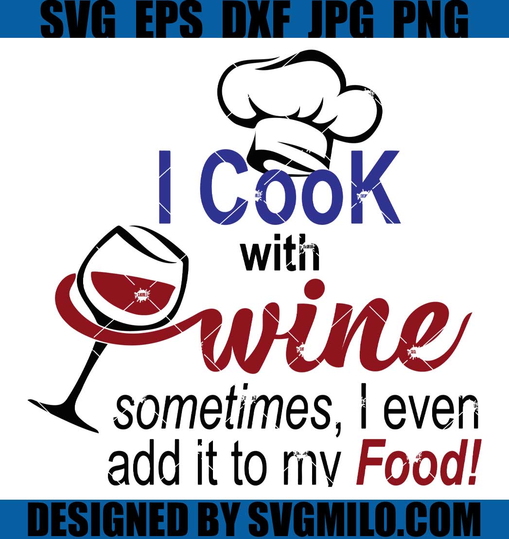 I-Cook-with-Wine-Svg_-Sometimes-I-Even-Add-It-to-My-Food-Svg