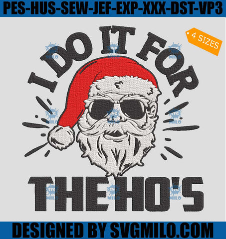 I Do It For The Ho's Embroidery Design, Santa Xmas Embroidery Design