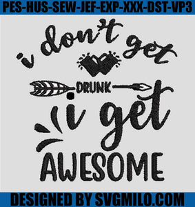 I-Don_t-Get-Drunk-I-Get-Awesome-Embroidery-Design