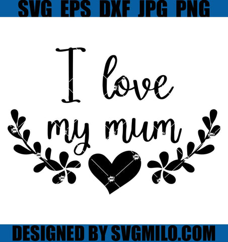 I-Love-My-Mum-Plik-SVG_-Love-Mom-SVG_-Valentine-SVG