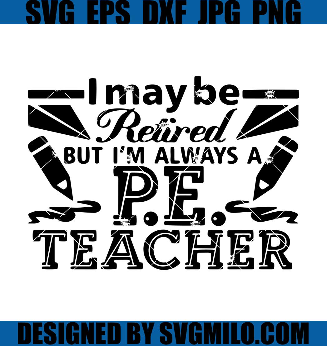 I-May-Be-But-I_m-Always-A-P.E-Teacher-Svg_-Teacher-Svg