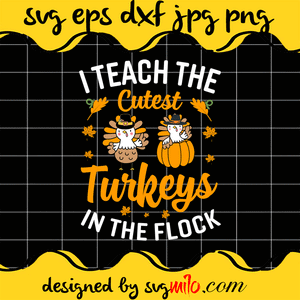 Thanksgiving-SVG-I-Teach-The-Cutest-Turkeys-In-The-Flock-SVG