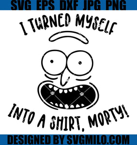 I-Turned-Myself-Into-A-Shirt_-Morty_-Rick-And-Morty-Svg_-Morty-Svg