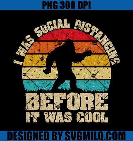 I-Was-Social-Distancing-Before-It-Was-Cool-PNG_-Bigfoot-PNG