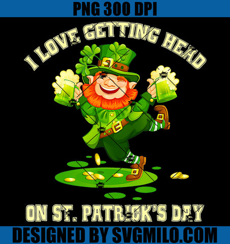 I Love Getting Head on St Patricks Day PNG, Leprechaun Beer Patrick PNG