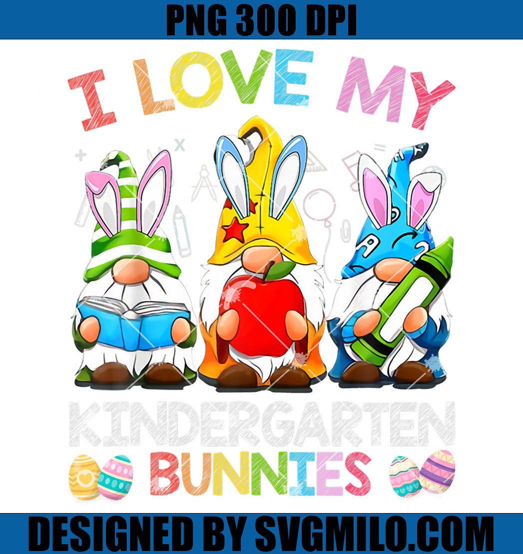 I Love My Kindergarten Grade Bunnies Gnomies PNG, Gnome Easter PNG