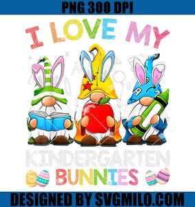 I Love My Kindergarten Grade Bunnies Gnomies PNG, Gnome Easter PNG