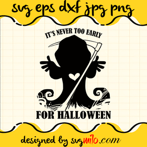 It's Never Too Early For Halloween SVG