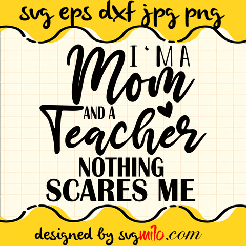 I'm A Mom A Grandma And A Retired Teacher Nothing Scares Me SVG, Mom SVG, Teacher SVG