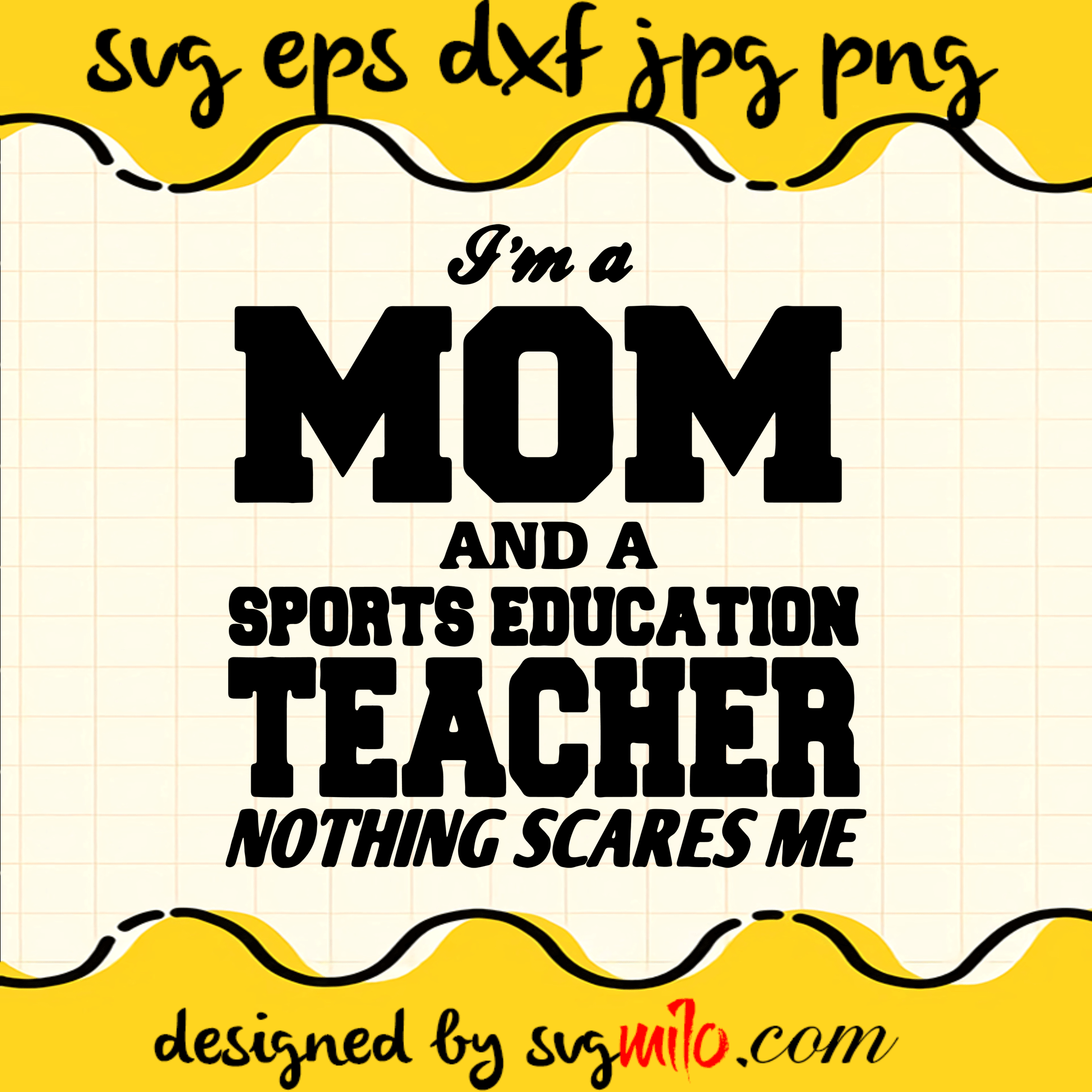 I'm A Mom And A Sports Education Teacher Nothing Scares Me SVG, Mom SVG, Teacher SVG