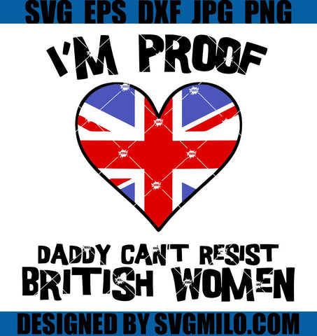 I'm Proof Daddy Can't Resist British SVG, United Kingdom Flag Heart SVG