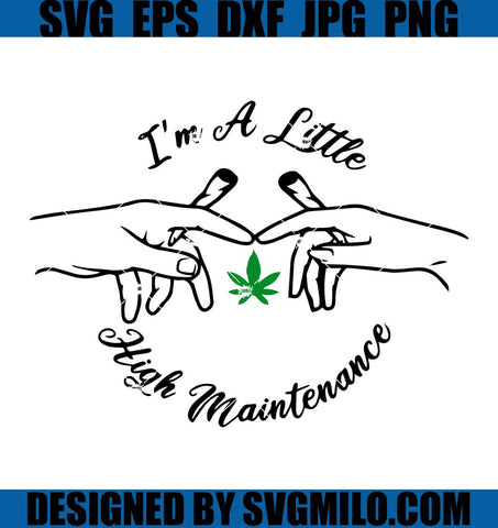 I_m-a-Little-High-Maintenance-Svg_-Smoking-Weed-Svg_-Smoking-Joint