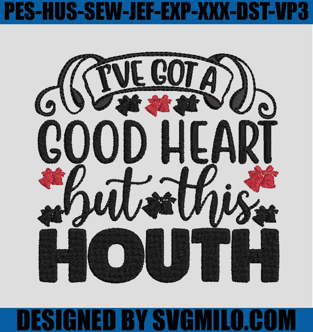 I_ve-Got-A-Good-Heart-But-This-Houth-Embroidery-Design