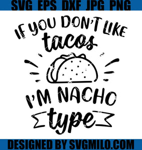 If-You-Don_t-Like-Tacos-I_m-Nacho-Svg_-Food-Svg