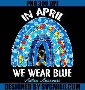 In April We Wear Blue Autism Awareness PNG, Blue Rainbow PNG