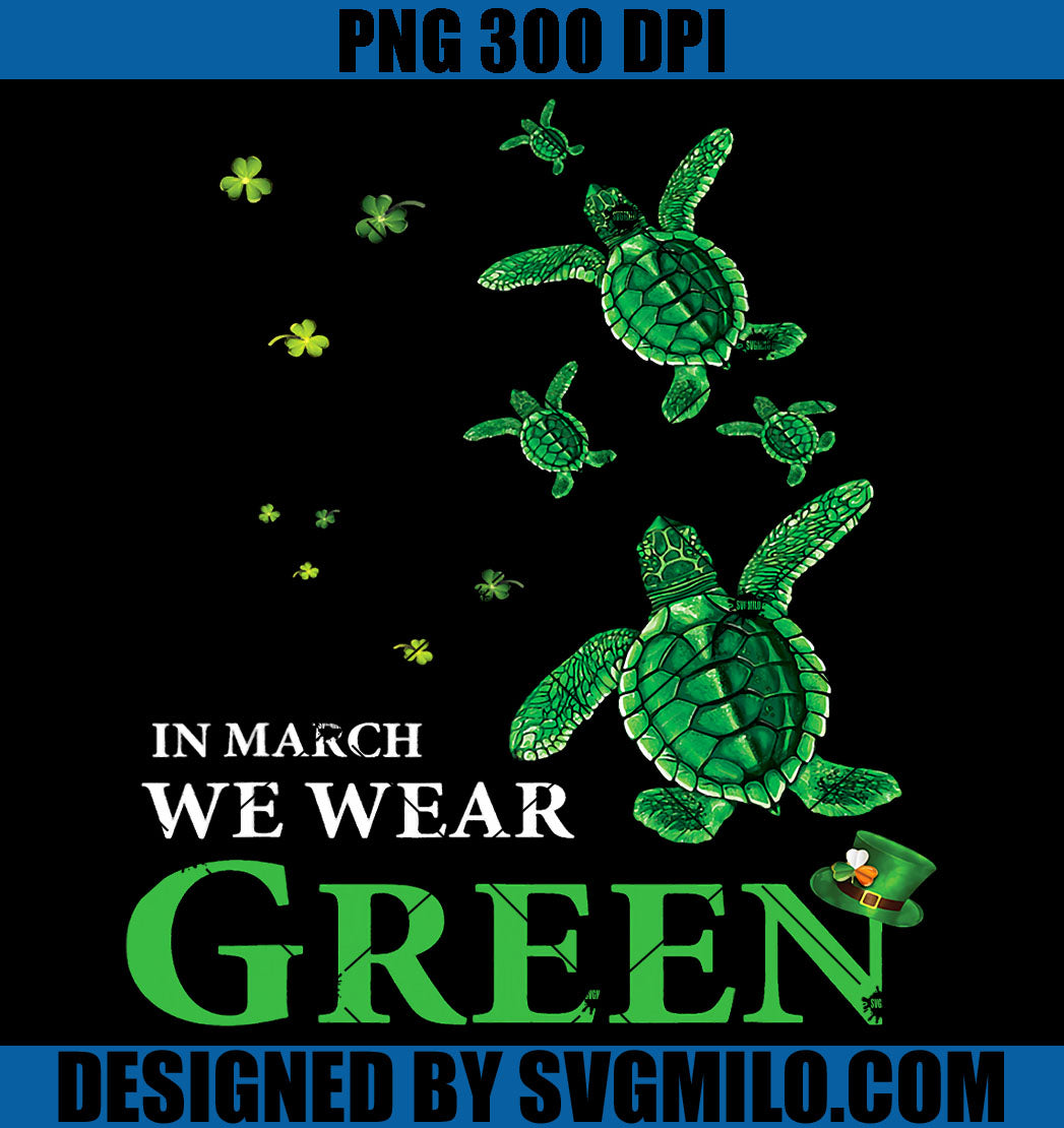 In March We Wear Green PNG, Irish Turtle Patricks Day PNG