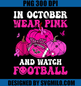 In October We Wear Pink And Watch Football PNG, Football Breast Cancer PNG