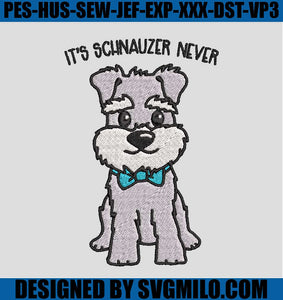 It_s-Schnauzer-Never-Embroidery-Designs