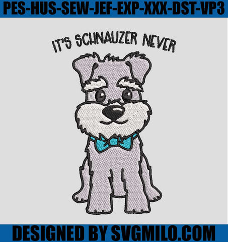 It_s-Schnauzer-Never-Embroidery-Designs