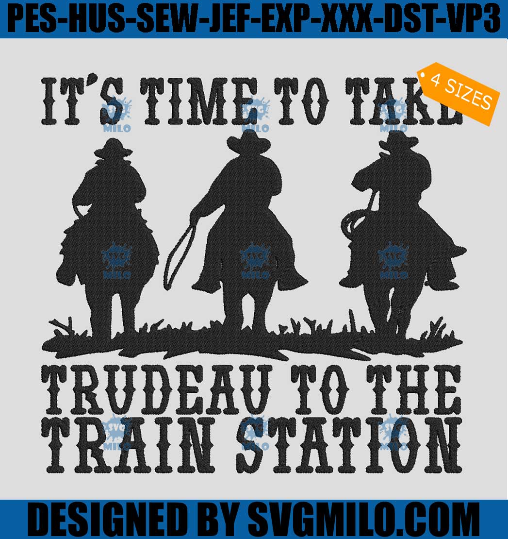 It_s-Time-To-Take-Trudeau-To-The-Train-Station-Embroidery-Design_-Yellowstone-Embroidery-Design