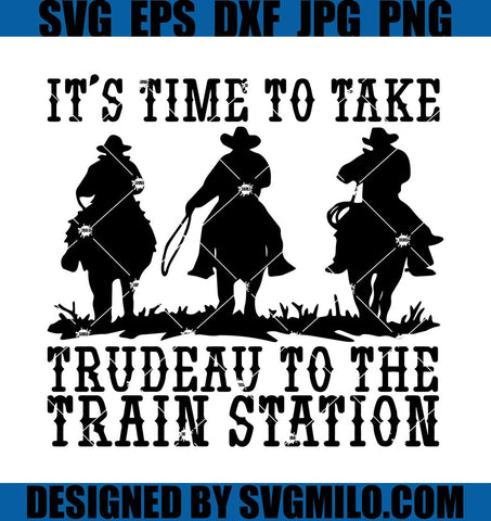 It_s-Time-To-Take-Trudeau-To-The-Train-Station-Svg_-Yellowstone-Svg