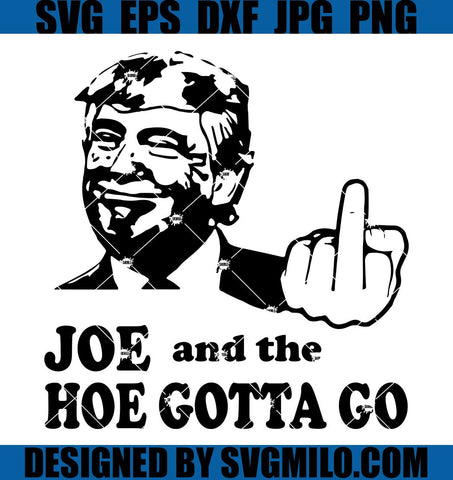Joe-And-The-Hoe-Gotta-Go-Svg_-Joe-Biden-Svg