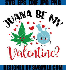 Juana-Be-My-Valentine-Svg_-Marijuana-Svg