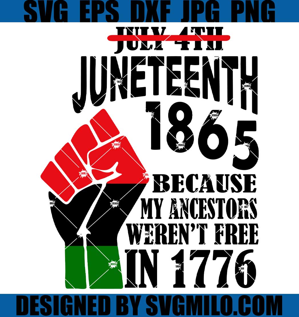 Juneteenth-Day-Svg_-My-Ancestors-Weren_t-Free-In-1776-Svg_-July-4th-Black-African-Svg_-4th-Of-July-Svg