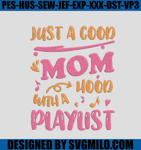 Just-A-Good-Mom-Hood-With-A-Play-List-Embroidery-Design
